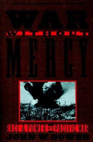 War without Mercy: Race and Power in the Pacific War