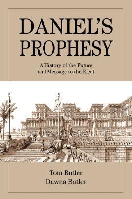 Daniel's Prophesy: A History of the Future and Message to the Elect