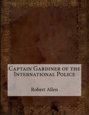 Captain Gardiner of the International Police