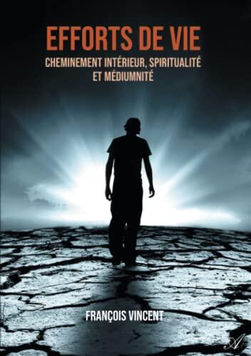 Efforts de vie: Cheminement intérieur, spiritualité et médiumnité