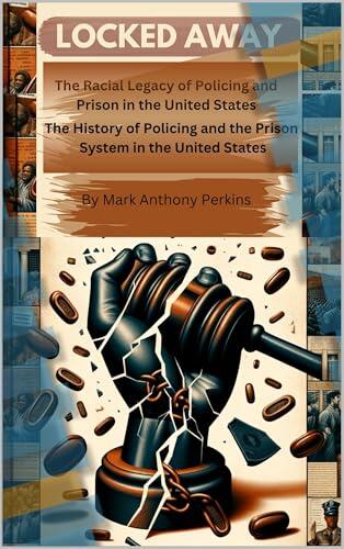 "Locked Away” The Racial Legacy of Policing and Prison in the United States : The History of Policing and the Prison System in the United States
