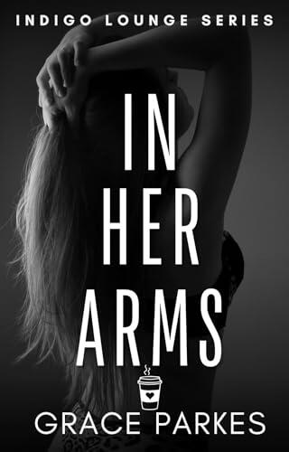 In Her Arms: A Lesbian/Sapphic Hollywood Romance