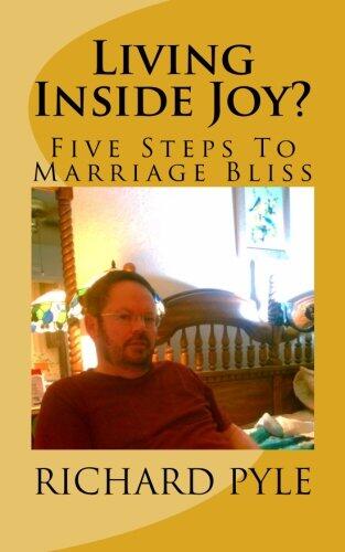 Living Inside Joy?: Five Steps To Marriage Bliss