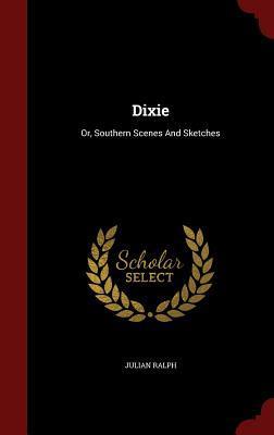 Dixie: Or, Southern Scenes And Sketches