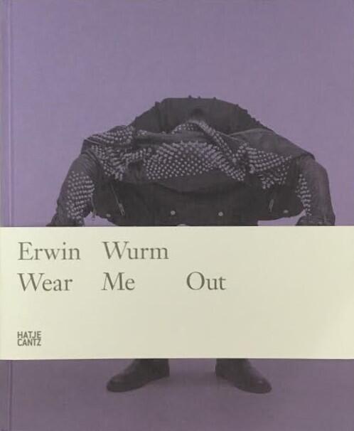 Erwin Wurm: Wear Me Out