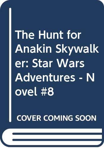 The Hunt for Anakin Skywalker: Star Wars Adventures - Novel #8