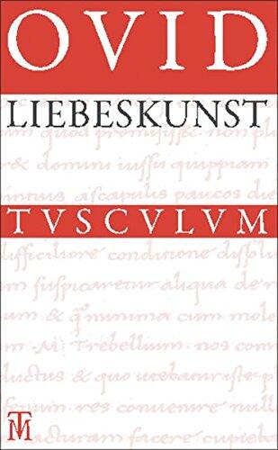 Liebeskunst / Ars Amatoria: �berarbeitete Neuausgabe Der �bersetzung Von Niklas Holzberg. Lateinisch - Deutsch