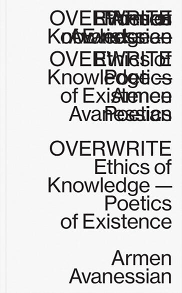 Overwrite: Ethics of Knowledge — Poetics of Existence