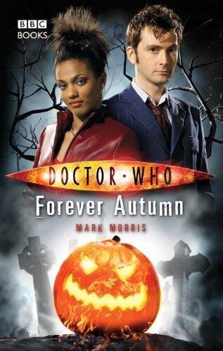 Doctor Who - Forever Autumn (New Series Adventure 16) of Morris, Mark on 06 September 2007