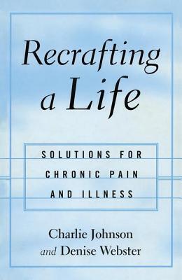 Recrafting a Life: Coping with Chronic Illness and Pain