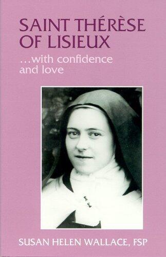 St. Therese of Lisieux-- With Confidence and Love