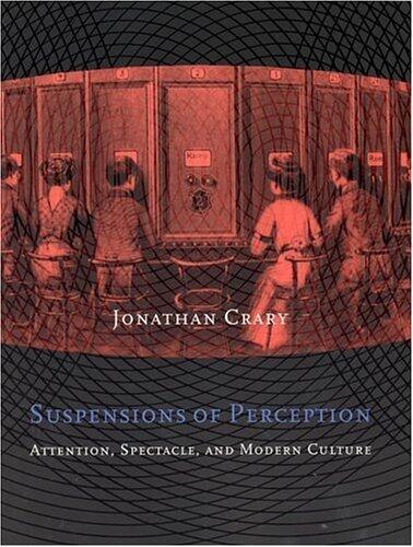 Suspensions of Perception: Attention, Spectacle, and Modern Culture