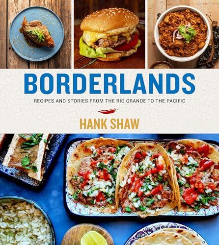 Borderlands: Recipes and Stories from the Rio Grande to the Pacific