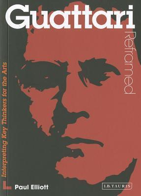 Guattari Reframed: Interpreting Key Thinkers for the Arts