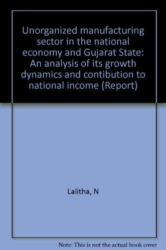 Unorganized Manufacturing Sector in the National Economy and Gujarat State: An Analysis of Its Growth Dynamics and Contribution to National Income