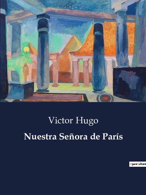 Nuestra Señora de París: Un clásico de la literatura francesa que explora la belleza y la tragedia en el corazón de París.