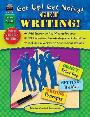 Get Up! Get Noisy! Get Writing!, Grades 4-6