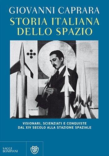 Storia italiana dello spazio: Visionari, scienziati e conquiste dal XIV secolo alla stazione spaziale