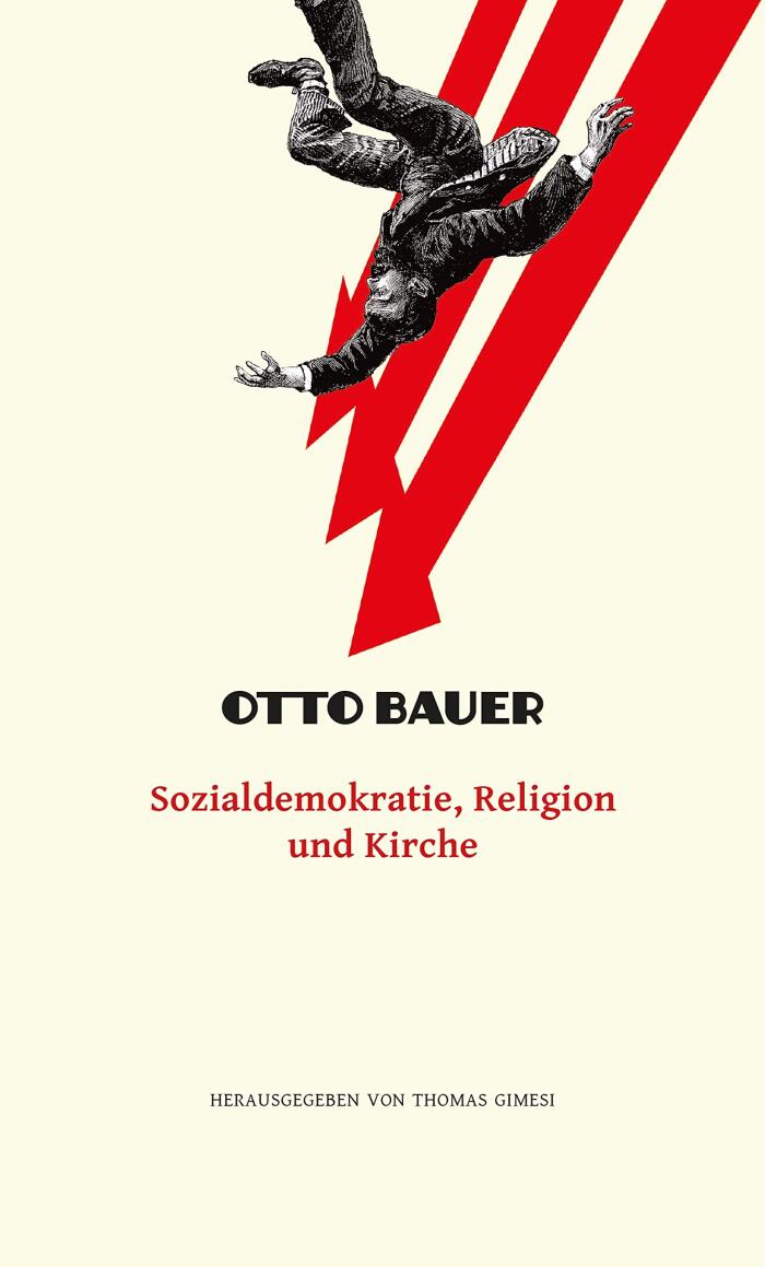 Sozialdemokratie, Religion und Kirche: Ein Beitrag zur Erläuterung des Linzer Programms (Otto Bauer - Ausgewählte Schriften 6)