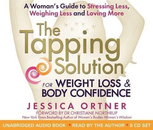 The Tapping Solution for Weight Loss & Body Confidence: A Woman's Guide to Stressing Less, Weighing Less and Loving More