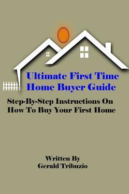 Ultimate First Time Home Buyer Guide