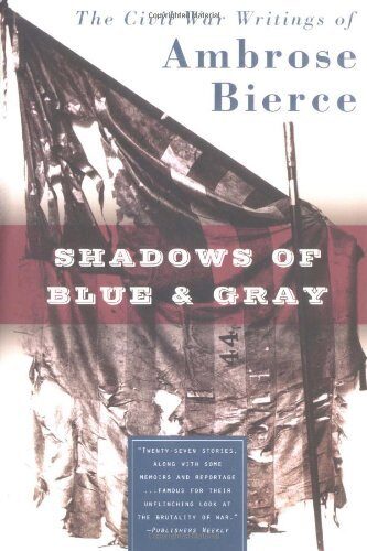 Shadows of Blue & Gray: The Civil War Writings of Ambrose Bierce by Ambrose Bierce