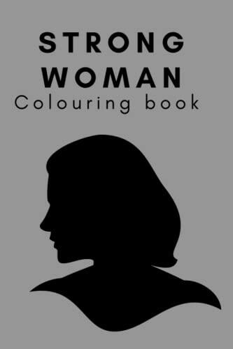 I am strong!!: Strong woman colouring book, Inspirational and Motivational colouring book for women, mothers /Gift