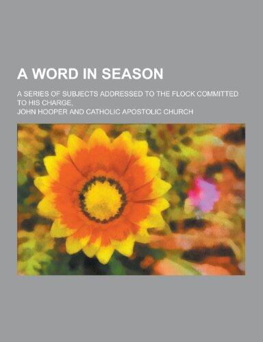 A Word in Season; A Series of Subjects Addressed to the Flock Committed to His Charge,