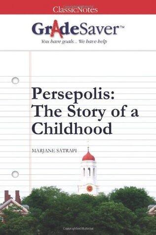 GradeSaver (TM) ClassicNotes: Persepolis The Story of a Childhood Study Guide