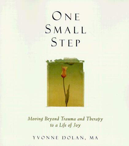 One Small Step: Moving Beyond Trauma and Therapy to a Life of Joy