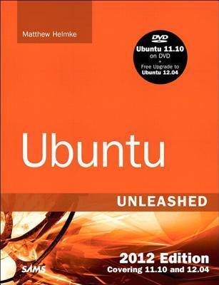 Ubuntu Unleashed 2012 Edition: Covering 11.10 and 12.04 (7th Edition)