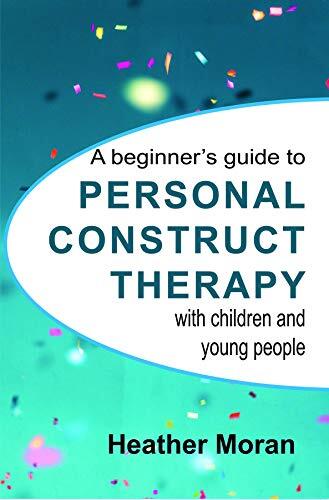 A beginner's guide to Personal Construct Therapy with children and young people