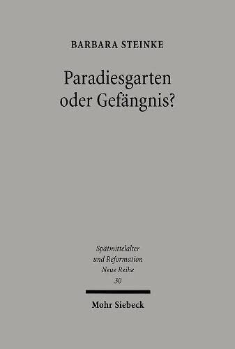 Paradiesgarten Oder Gefangnis?: Das Nurnberger Katharinenkloster Zwischen Klosterreform Und Reformation