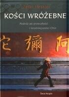 Kości wróżebne. Podróż do przeszłości i teraźniejszości Chin