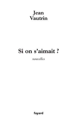 Si on s'aimait ?: nouvelles (Littérature Française)