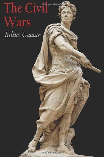 The Civil Wars: Julius Caesar's Account of the Roman Unrest