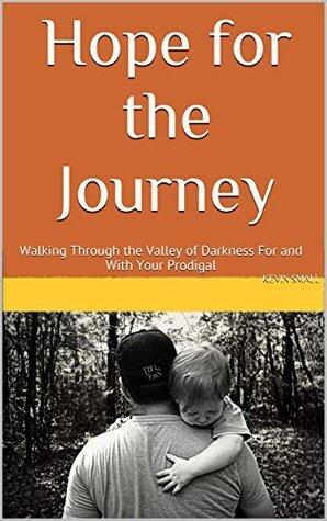 Hope For the Journey: Walking Through the Valley of Darkness For and With Your Prodigal