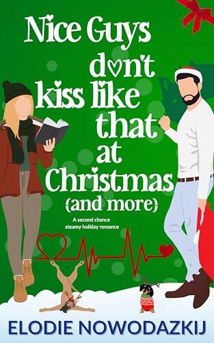 Nice Guys Don't Kiss Like That At Christmas: A second chance steamy holiday romcom