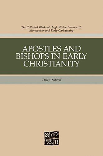 Apostles and Bishops in Early Christianity: The Collected Works of Hugh Nibley, Volume 15