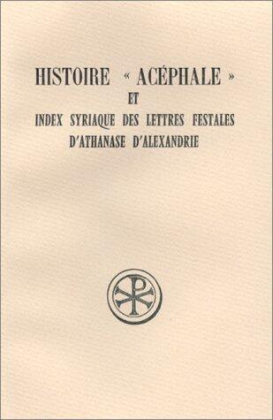 Histoire " acéphale " et Index syriaque des Lettres festales d'Athanase d'Alexandrie