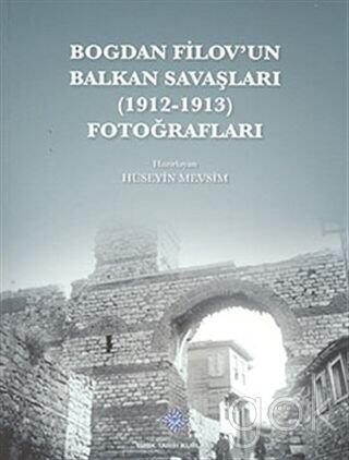 Bogdan Filov'un Balkan Savaslari (1912-1913) Fotograflari