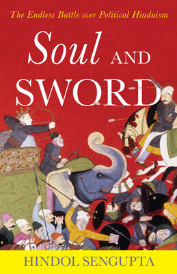 Soul and Sword (The Endless Battle over Political Hinduism)