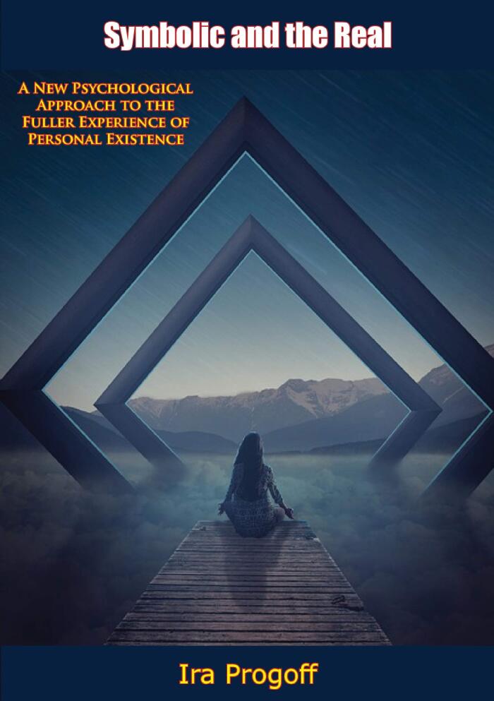 Symbolic and the Real: A New Psychological Approach to the Fuller Experience of Personal Existence