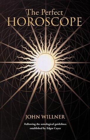 The Perfect Horoscope: Following the Astrological Guidelines Established by Edgar Cayce