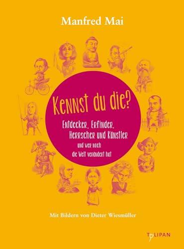 Kennst du die?: Entdecker und Erfinder, Herrscher und Künstler und wer noch die Welt verändert hat