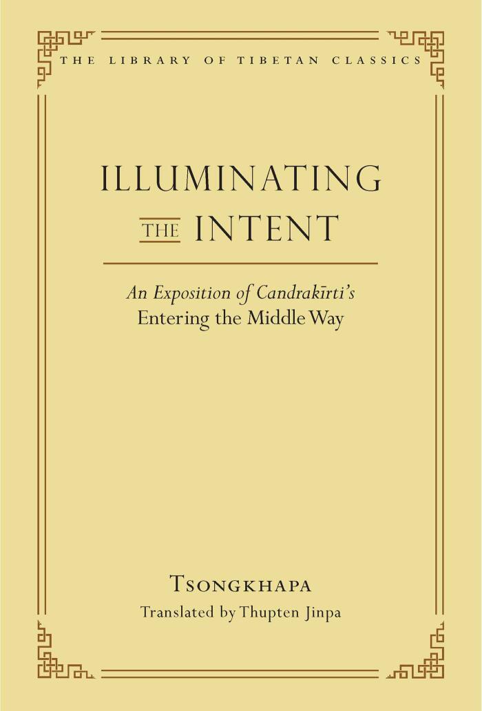 Illuminating the Intent: An Exposition of Candrakirti's Entering the Middle Way