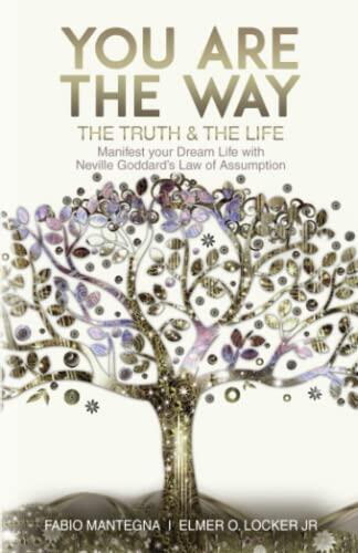 You Are The Way (Manifest Your Dream Life With Neville Goddard's Law Of Assumption)