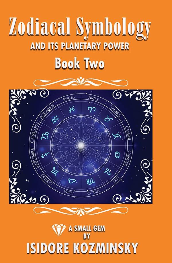 Zodiacal Symbology and Its Planetary Power (Book Two)