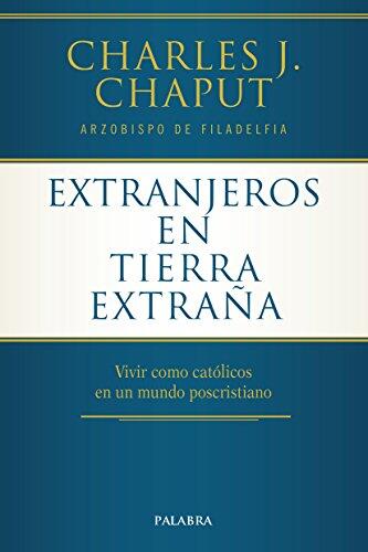 Extranjeros en Tierra Extraña: Vivir como Católicos en un Mundo Poscristiano