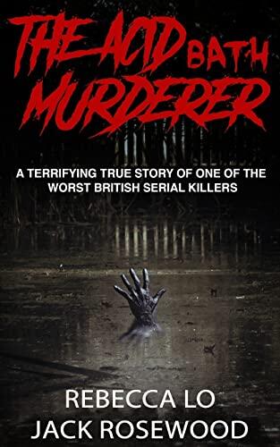 The Acid Bath Murderer: A Terrifying True Story of One of the Worst British Serial Killers